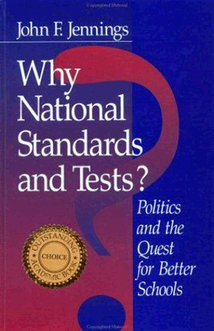 Jack Jennings’s book, Why National Standards and Tests? Politics and the Quest for Better Schools #jackjenningsdc